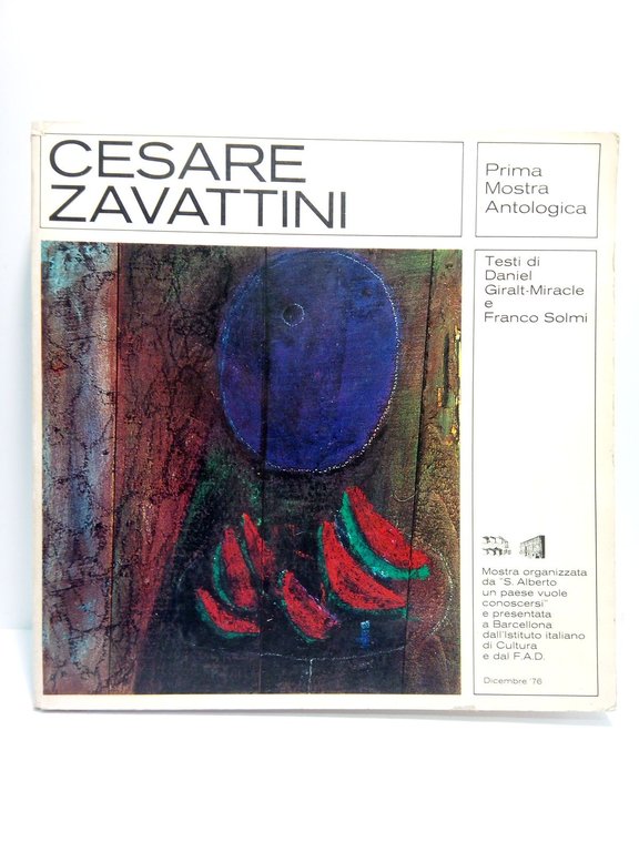 Cesare Zavattini: Prima Mostra Antologica / Testi a cura di Franco Solmi; Prefazione di Daniel Giralt-Miracle. (Mostra organizzata da "S. Alberto un paese vuole conocersi" e presentata a Barcelona dall'Instituto Italiano di Cultura - F.A.D., Barcelona, dicembre 1976)