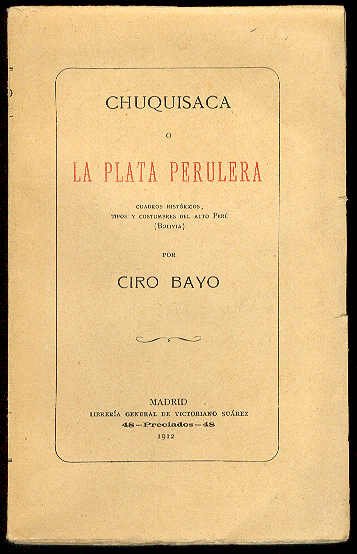 Chuquisaca o la plata perulera: Cuadros históricos, tipos y costumbres …