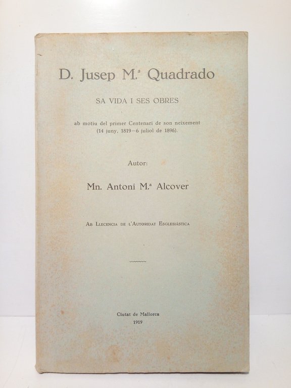 D. Jusep M.ª Quadrado: Sa vida i ses obres ab …