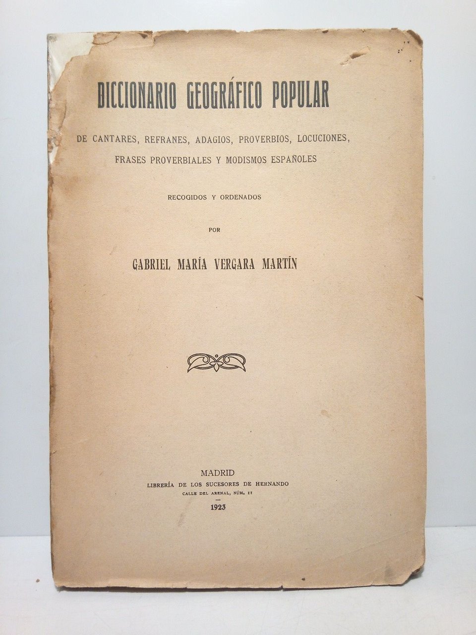 Diccionario geográfico popular de cantares, refranes, adagios, proverbios, locuciones, frases …