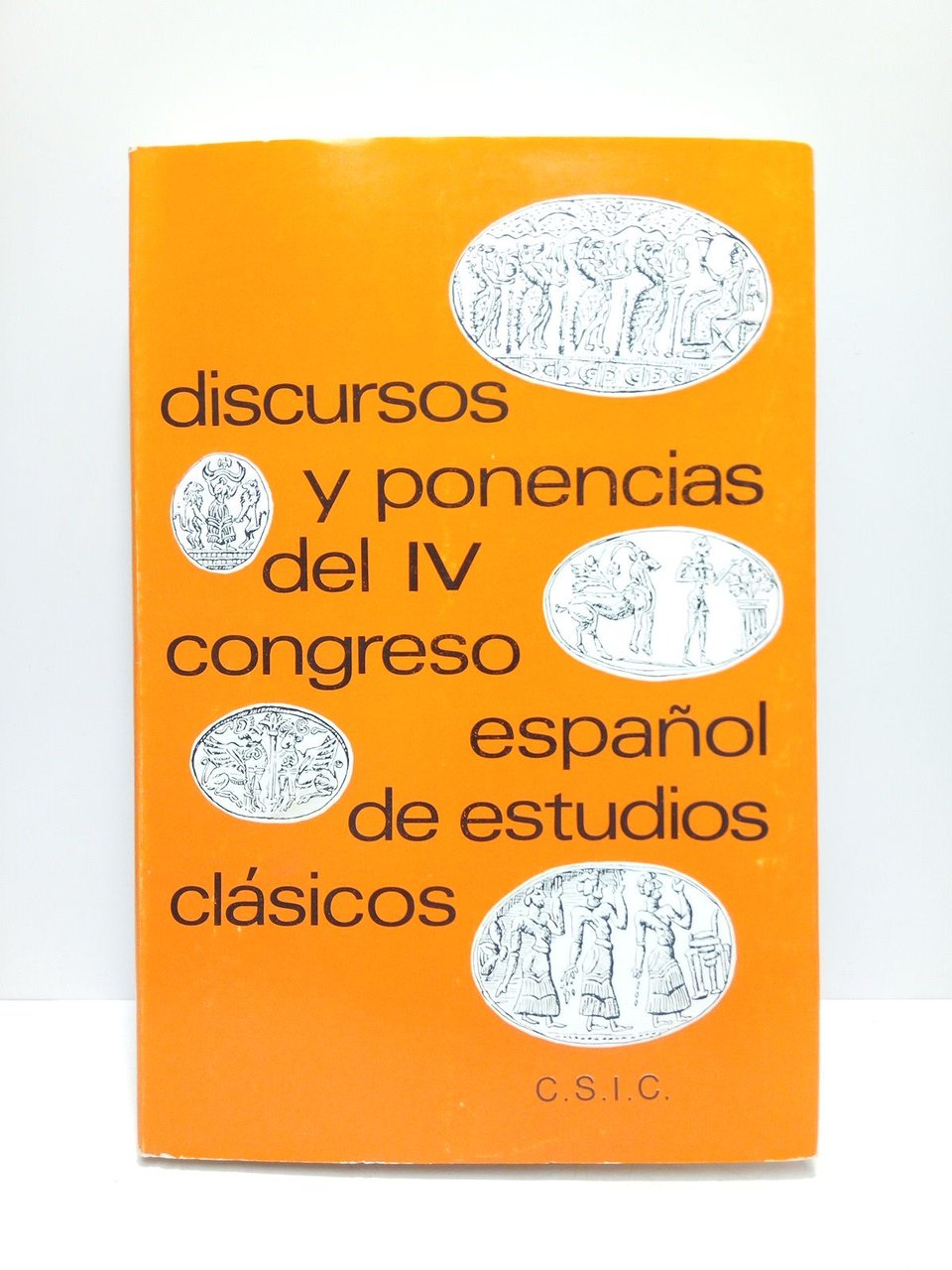 Discursos y ponencias del IV Congreso Español de Estudios Clásicos. …