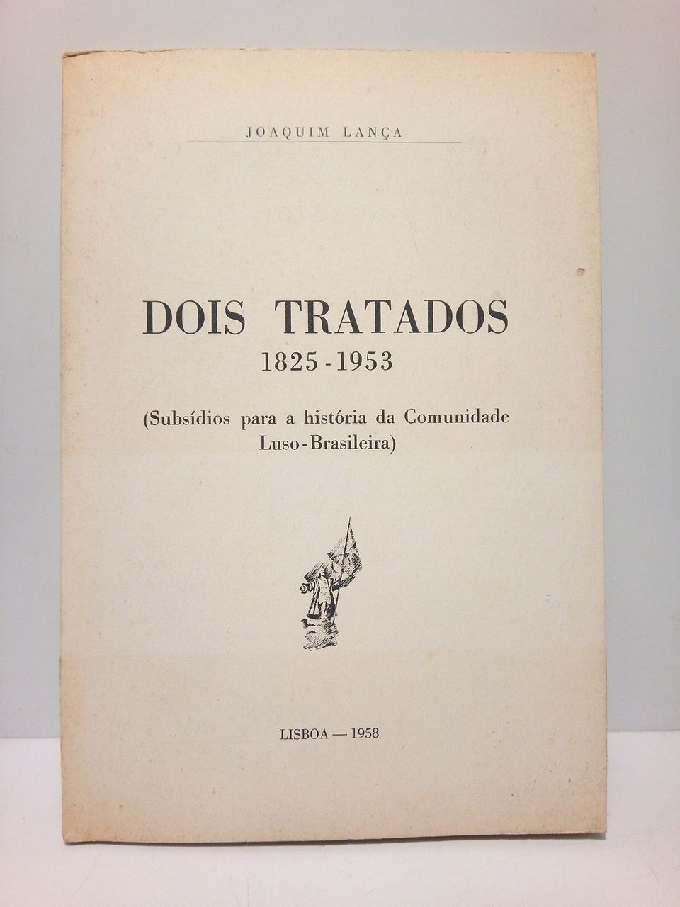 Dois Tratados. 1825-1953 (Subsídios para a historia da Comunidade Luso-Brasileira)