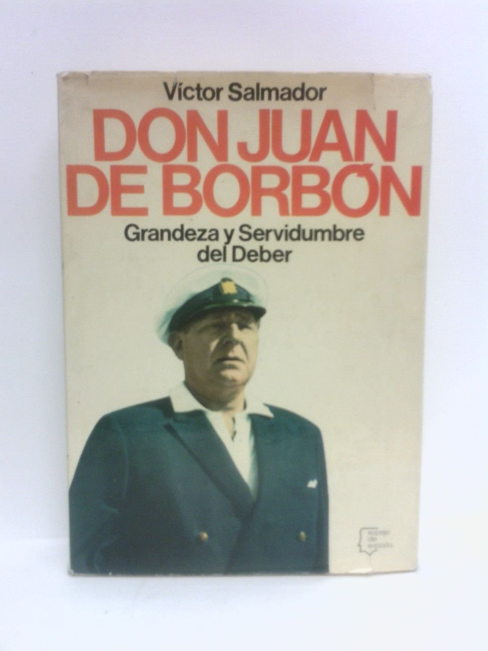 Don Juan de Borbón: Grandeza y Servidumbre del Deber