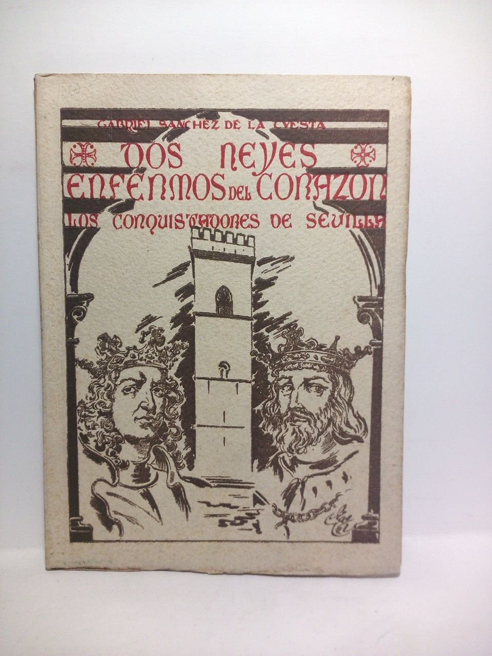 Dos reyes enfermos del corazón: Los conquistadores de Sevilla. (Un …