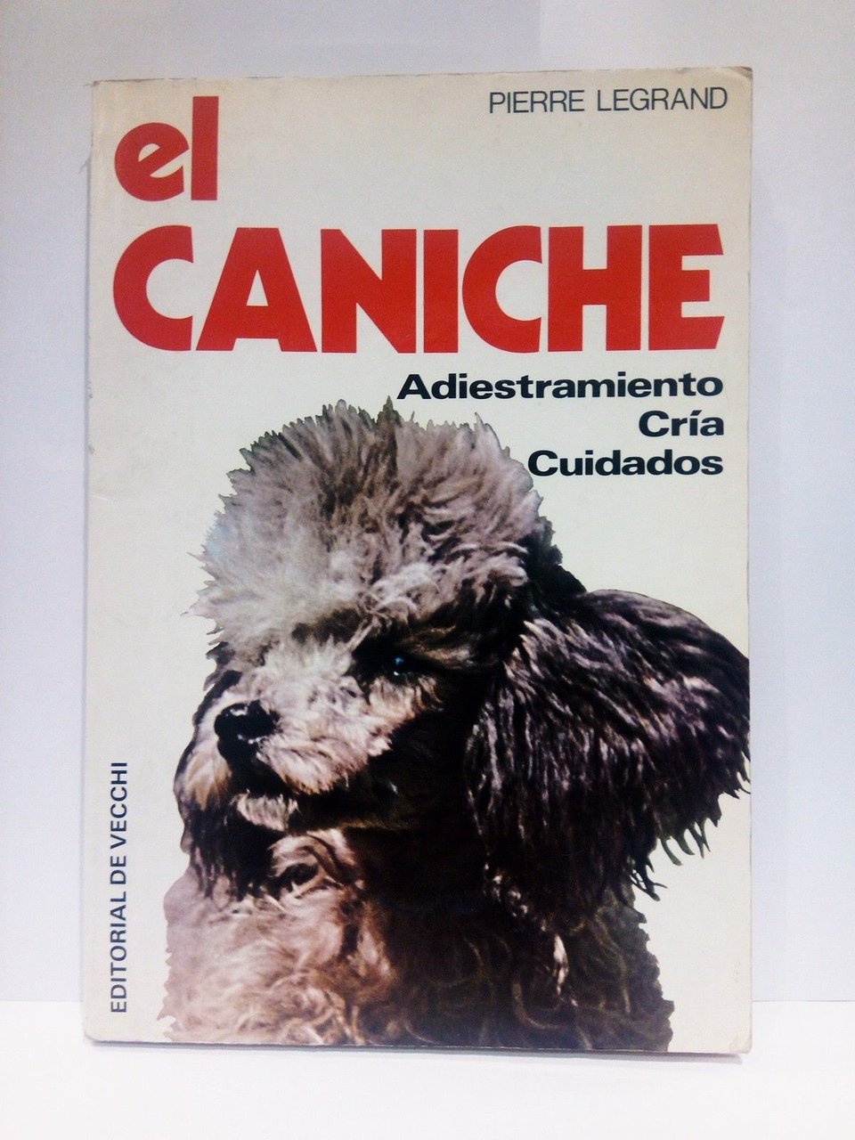 El caniche. Adiestramiento - cría - cuidados