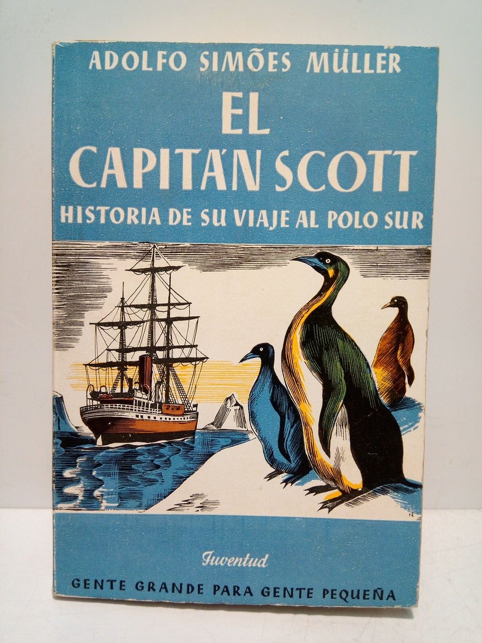 El Capitán Scott: Historia de su viaje al Polo Sur …