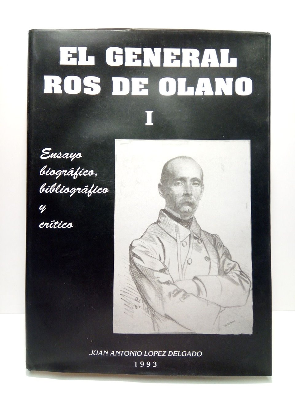 El General Ros de Olano: Ensayo biográfico, bibliográfico y crítico