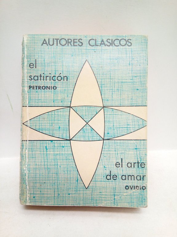 El Satiricón (de Petronio, edición completa) / El ate de amar (de Ovidio, edición completa)