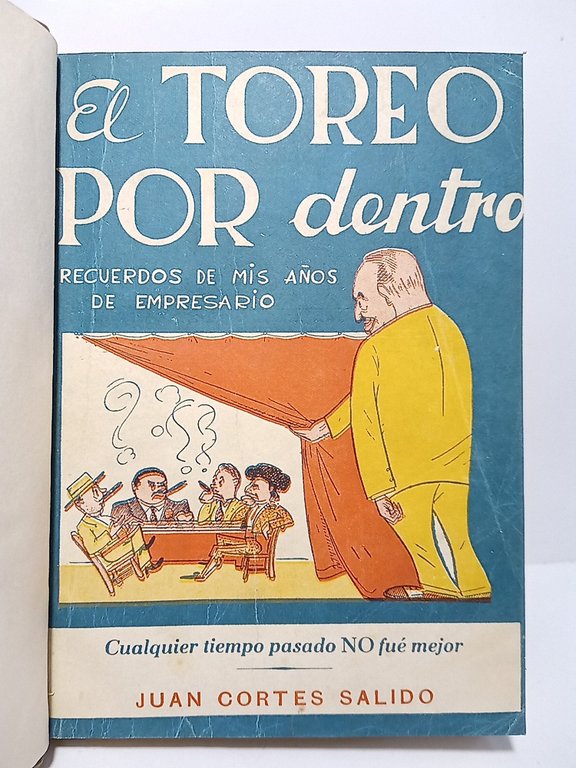 El Toreo por dentro (recuerdos de mis tiempos de empresario) …