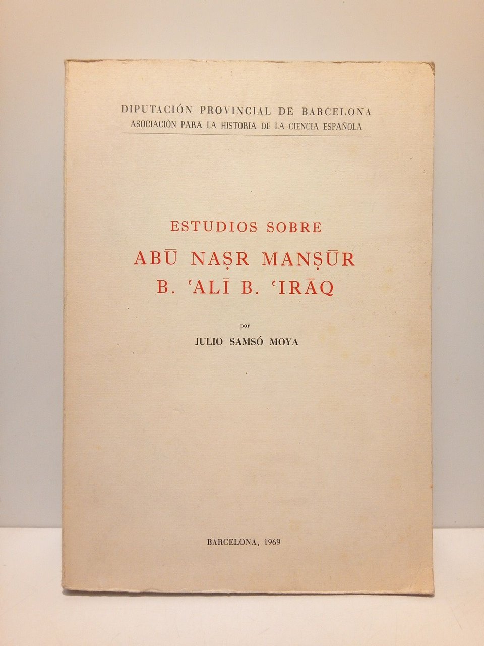 Estudios sobre ABU NASR MANSUR B. 'ALI B. 'IRAQ / …