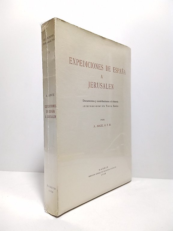 Expediciones de España a Jerusalen. 1673-1942. Y la Real Céduda de Carlos III sobre los Santos Lugares en su ambiente internacional. (Documentos y contribuciones a la historia internacional de Tierra Santa)
