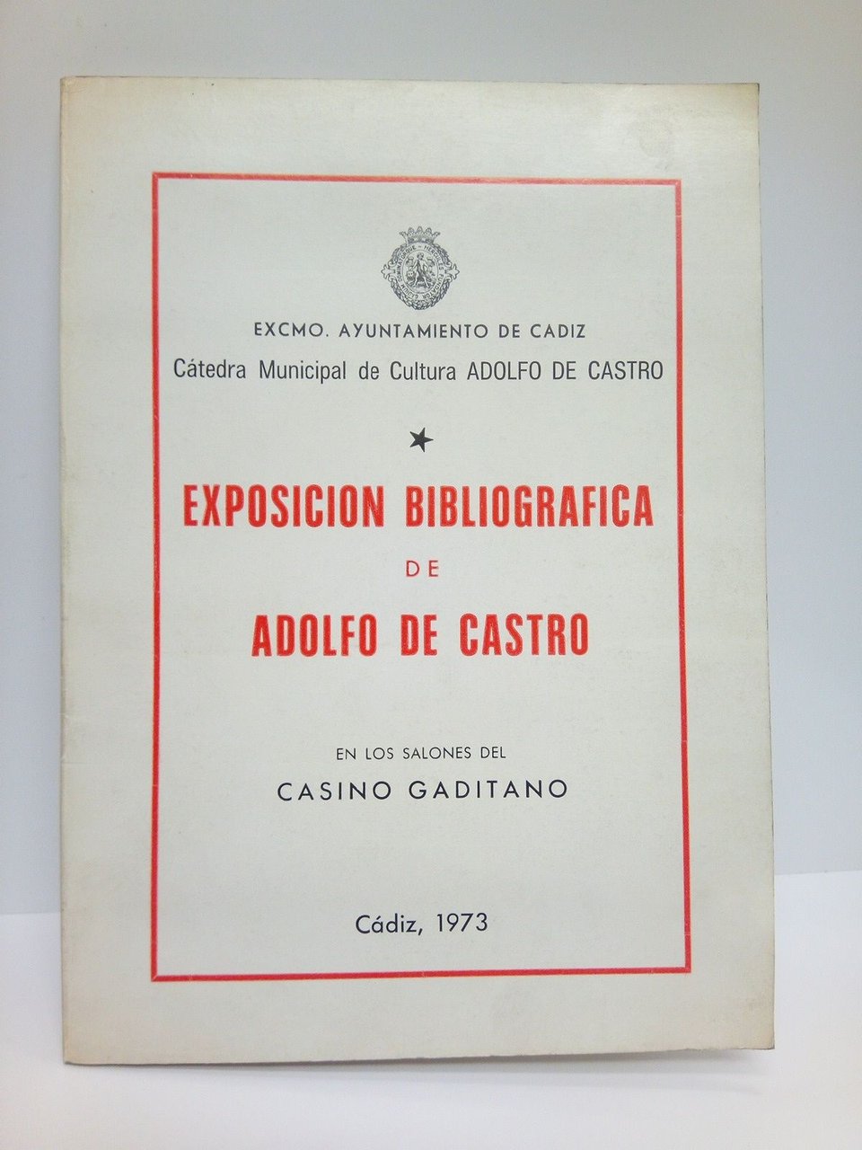 Exposición Bibliográfica de Adolfo de Castro. Casino Gaditano, Noviembre 1973 …
