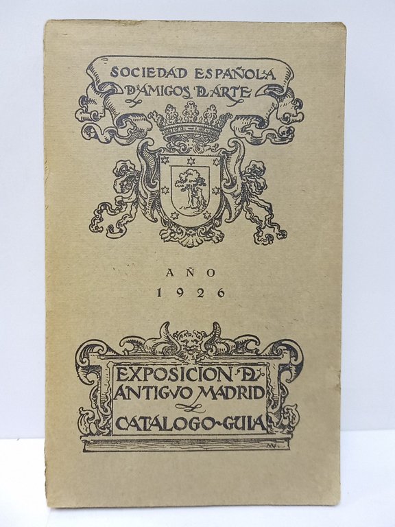 Exposición del Antiguo Madrid: Catálogo-Guía- (Madrid, 1926. Edificio del Hospicio)