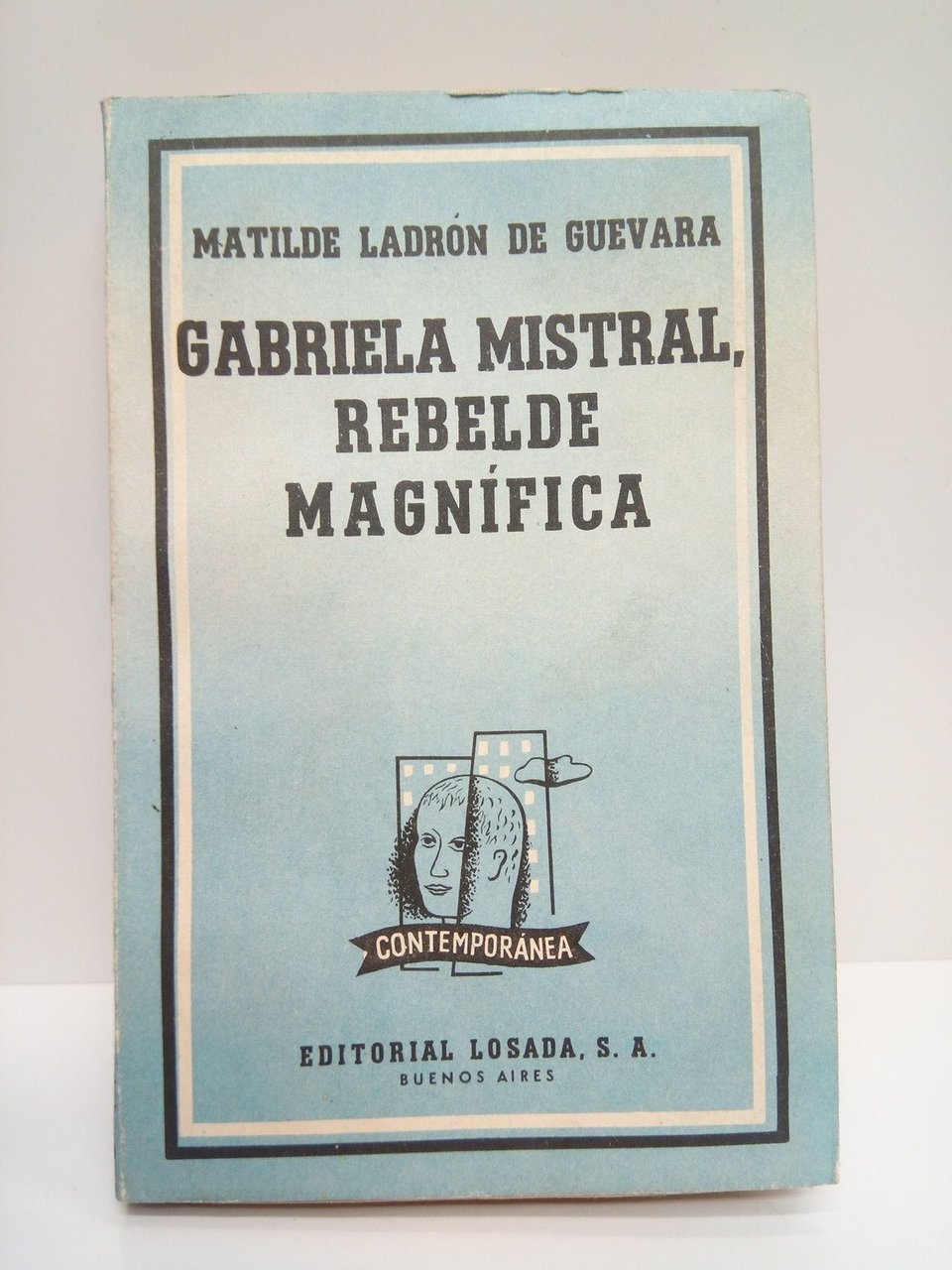 Gabriela Mistral, rebelde magnífica