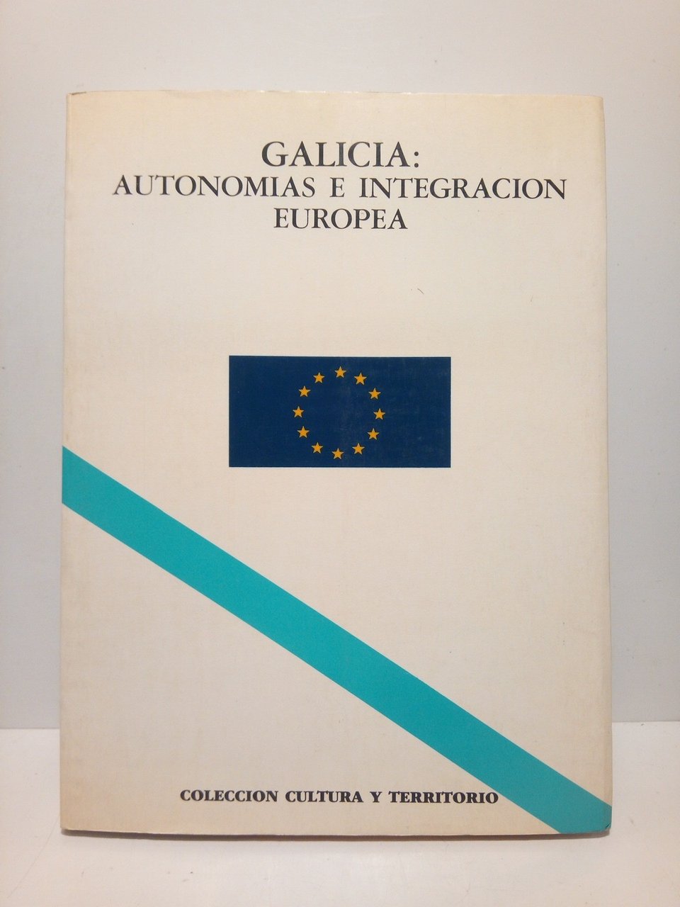 Galicia: Autonomías e integración europea