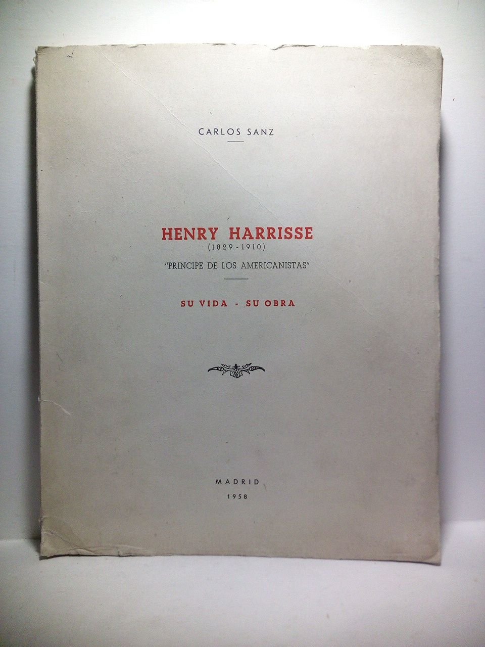 Henry Harrisse (1829-1910), "Príncipe de los americanistas": Su vida - …