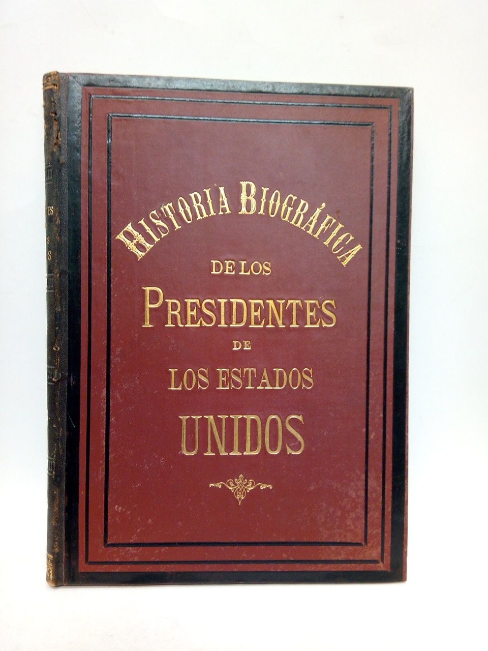 Historia Biográfica de los Presidentes de los Estados Unidos / …