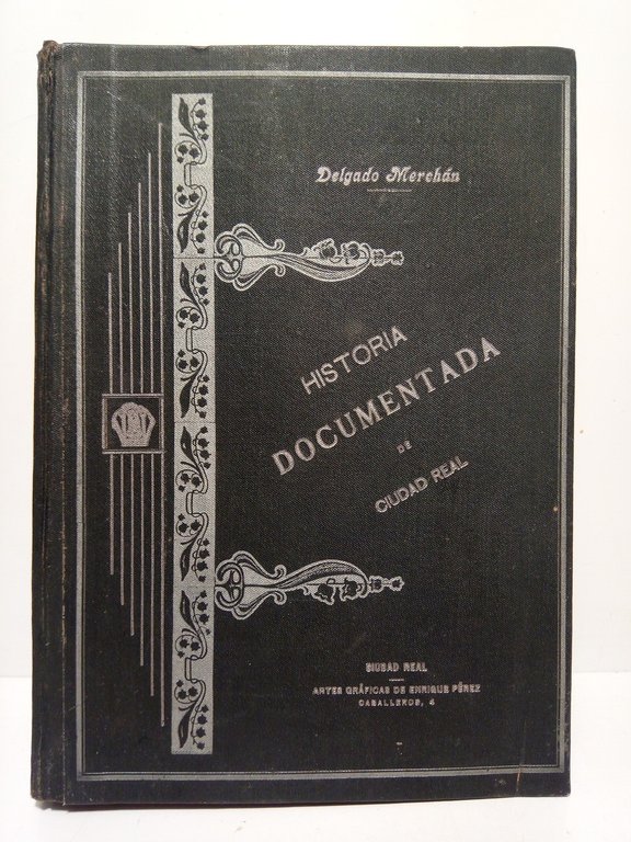 Historia documentada de Ciudad Real. (La Judería, la Inquisición y …