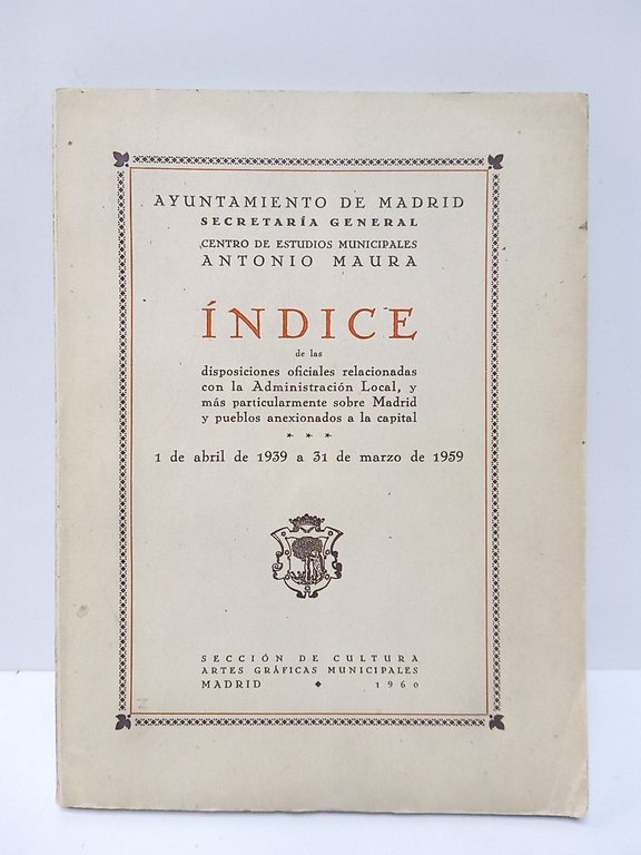 Indice de las disposiciones oficiales relacionadas con la Administración Local, …