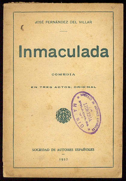 Inmaculada. (Comedia en tres actos. Estrenada en el Teatro Rey …