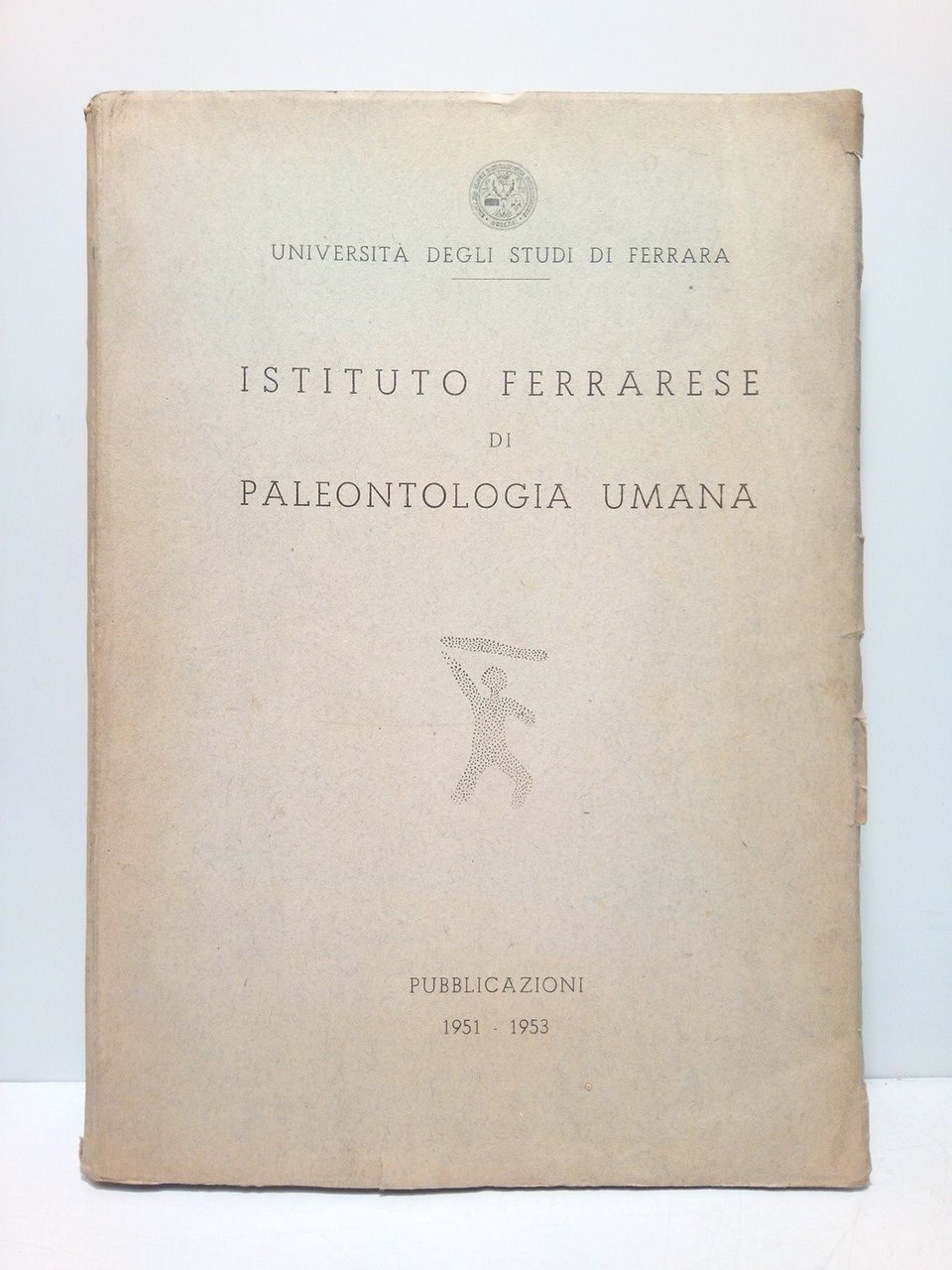 Istituto ferrarese di Paleontologia umana. Publicazioni 1951 - 1953 / …