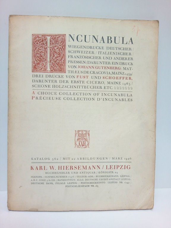 Katalog 562 / mit 22 Abbildungen / März 1926. INCUNABULA. Wiegendrucke deutscher, Schweizer, Italianischer, Französischer und andeder pressen, Darunter ein druck von JOHANN GUTENBERG: matthaeus de Cracovia, Mainz 1459; Drei drucke von FUST und SCHOEFFER, darunter der erste Cicero, Mainz 1465; Schöne Holzschnittbücher etc. A choice collection of Incunabula = Précieuse collection d'Incunables