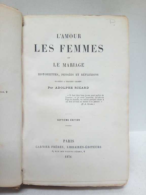 L'amour, les femmes et le marriage: Historiettes, pensées et réflexions …