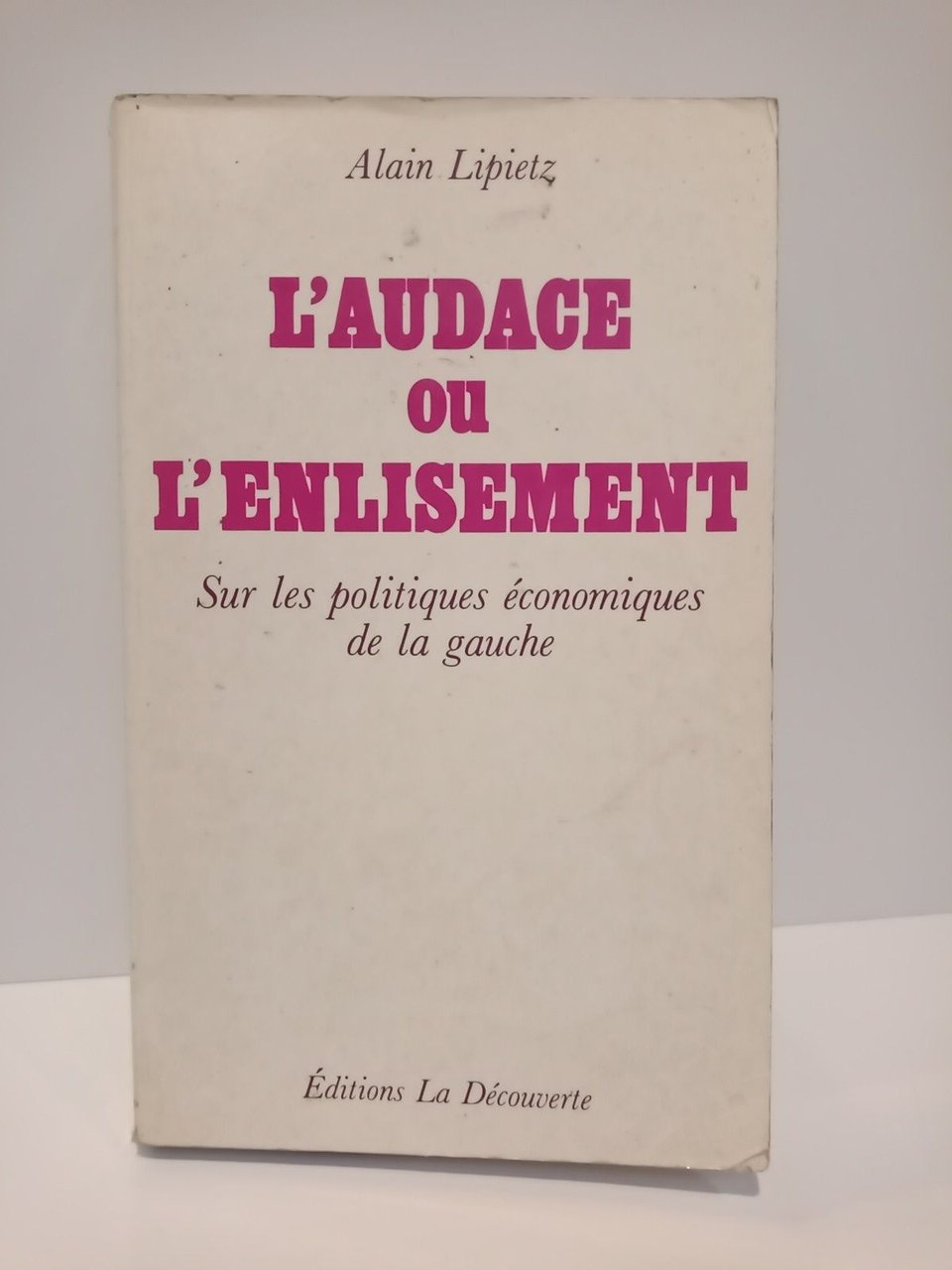 L'audace ou l'enlisement: Sur les politiques économiques de la gauche