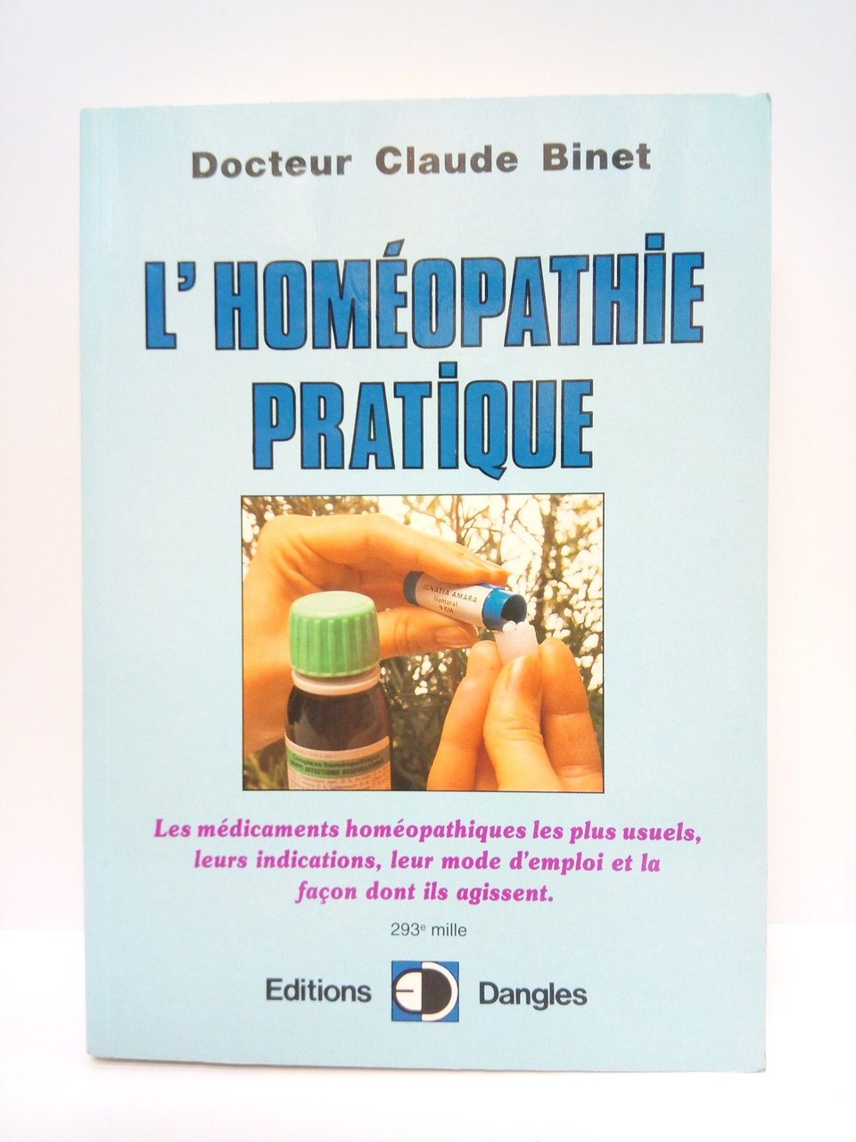 L'Homéopathie Pratique: Les médicaments homéopathiques les plus usuels, leurs indications, …