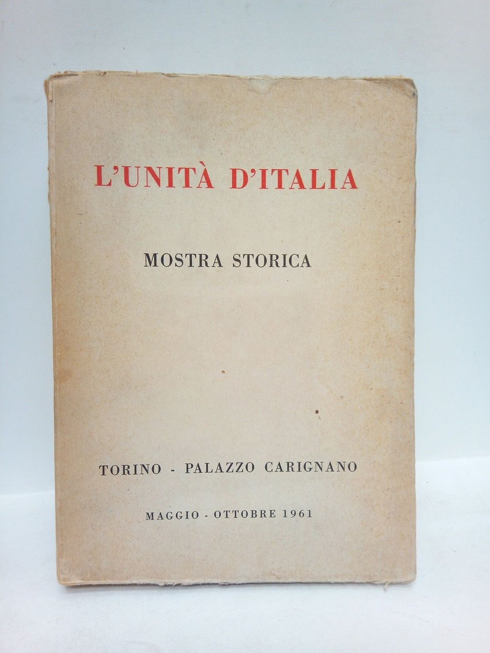 L'Unitá d'Italia: Mostra Storica: Torino - Palazzo Carignano. Maggio-Ottobre 1961 | Immagine principale