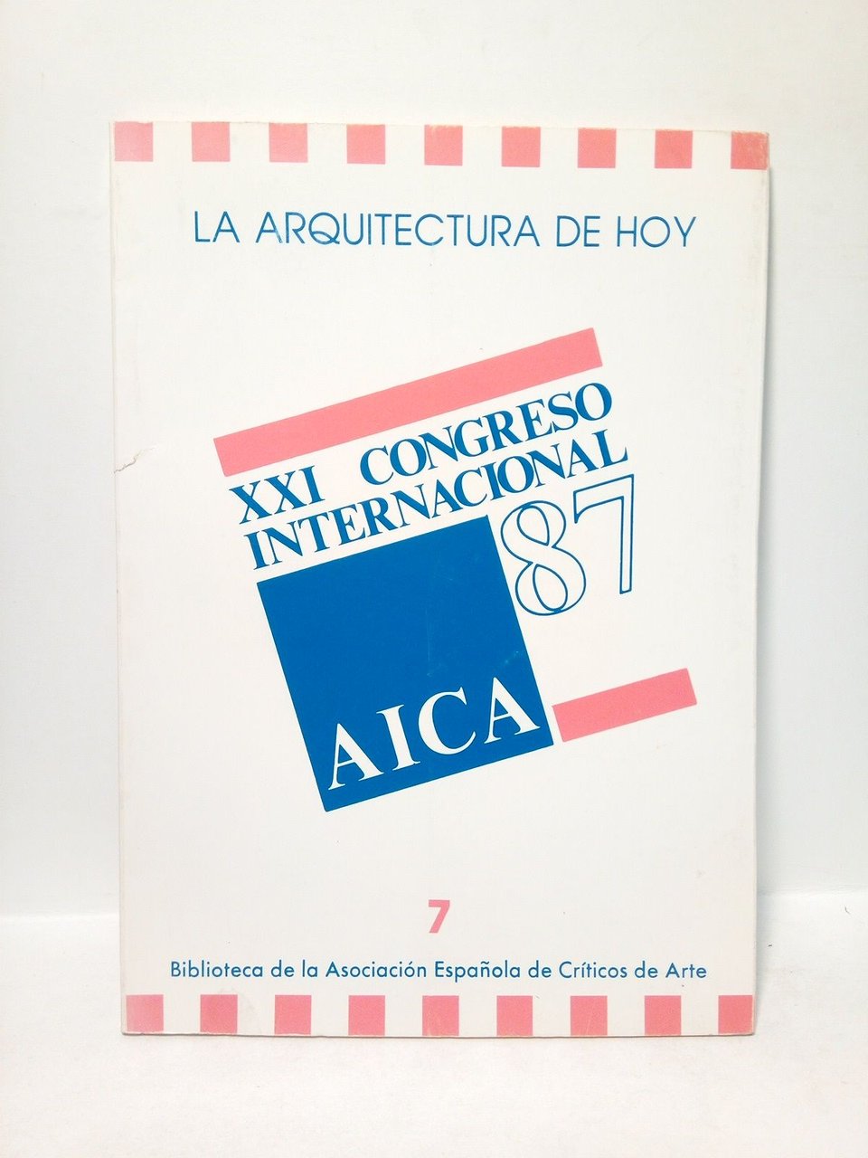 La arquitectura de hoy. XXI Congreso Internacional AICA 87