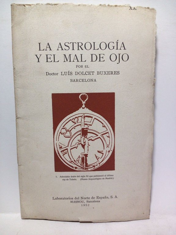La astrología y el mal de ojo. (Opúsculo dedicado a los miembros de la Sociedad Oftamológica Hispanoamericana en ocasión de la XXX Asamblea de la misma, celebrada en Cádiza del 15 al 20 de Septiembre de 1952)