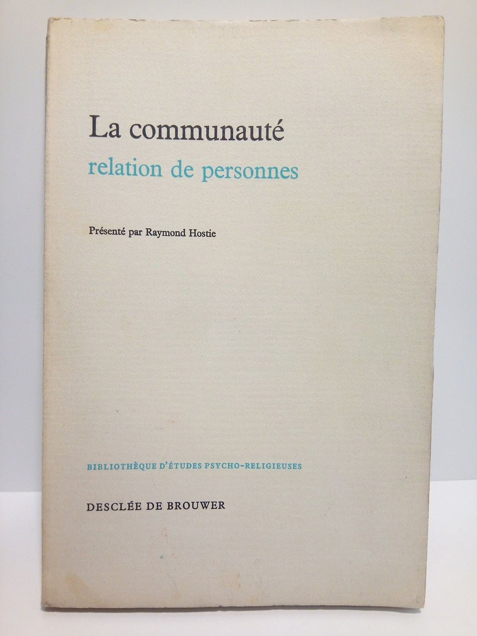 La communauté, relation de personnes / Présenté par Raymond Hostie