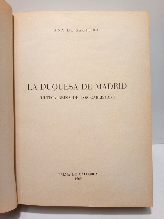 La Duquesa de Madrid: Ultima reina de los carlistas