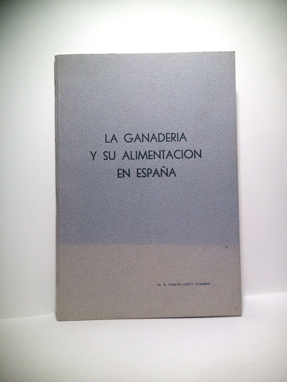 La ganadaría y su alimentación en España. (Estudio Preliminar efectuado …