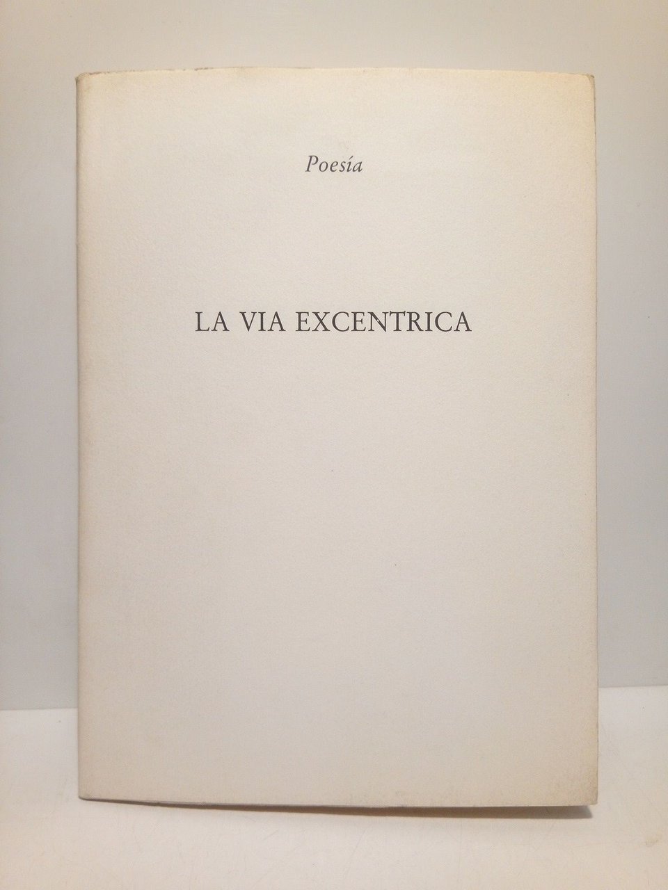 La vía excéntrica (Poesías)