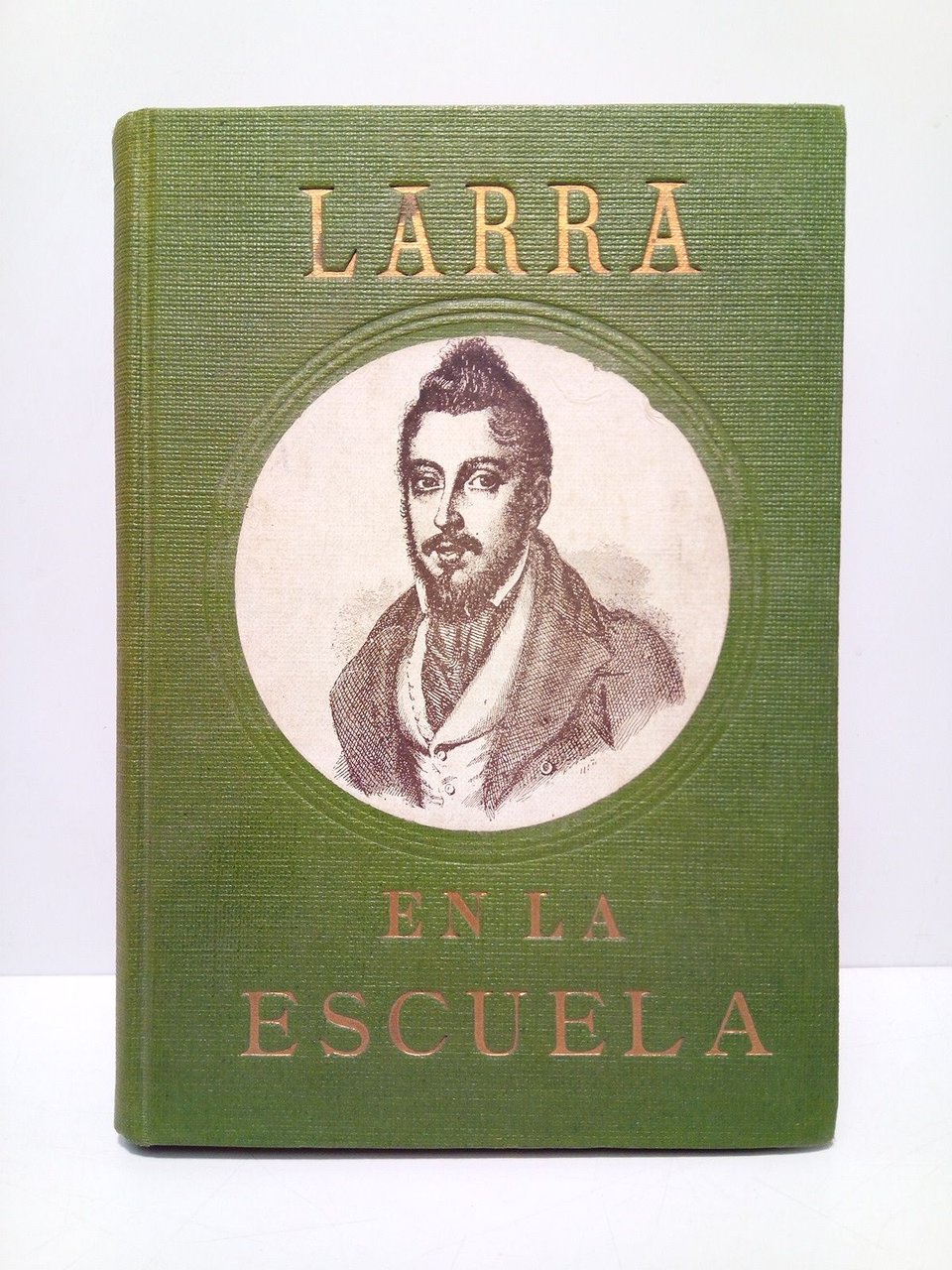 Larra en la escuela. ANTOLOGIA: Artículos, poesías, escenas. IDEARIO: Pensamientos, …