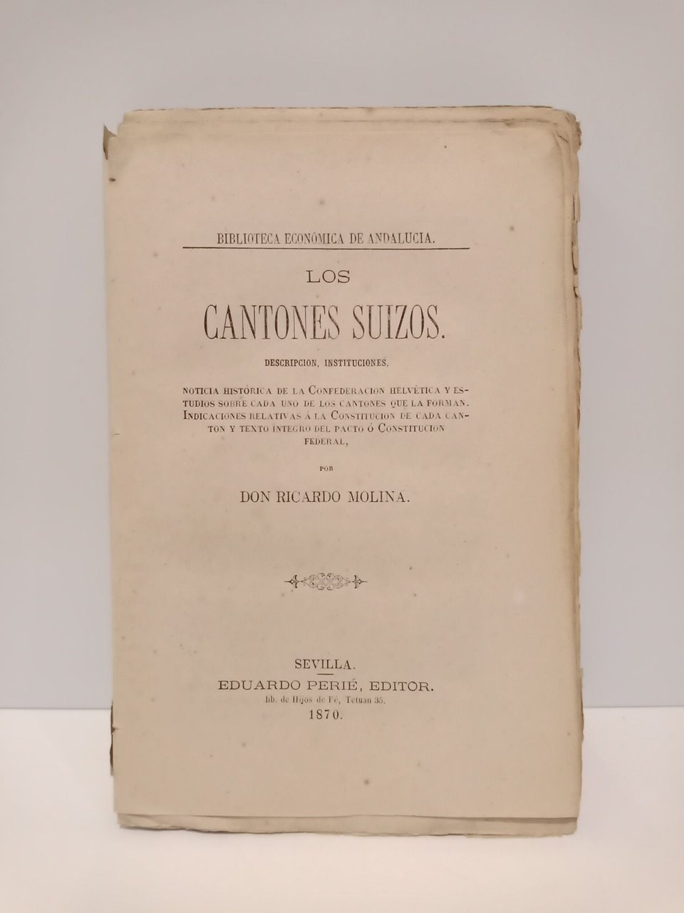 Los Cantones Suizos: Descripción, instituciones. Noticia histórica de la Confederación …