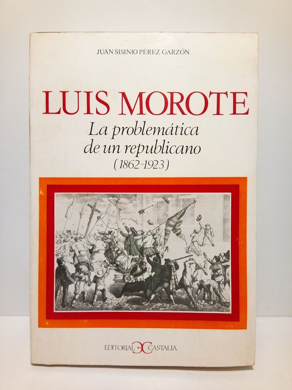 Luis Morote: La problemática de un republicano. (1862-1913) / Prol. …