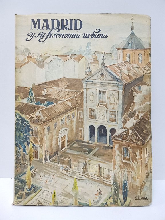Madrid y su fisonomía urbana. (Obra patrocinada por el Excmo. …