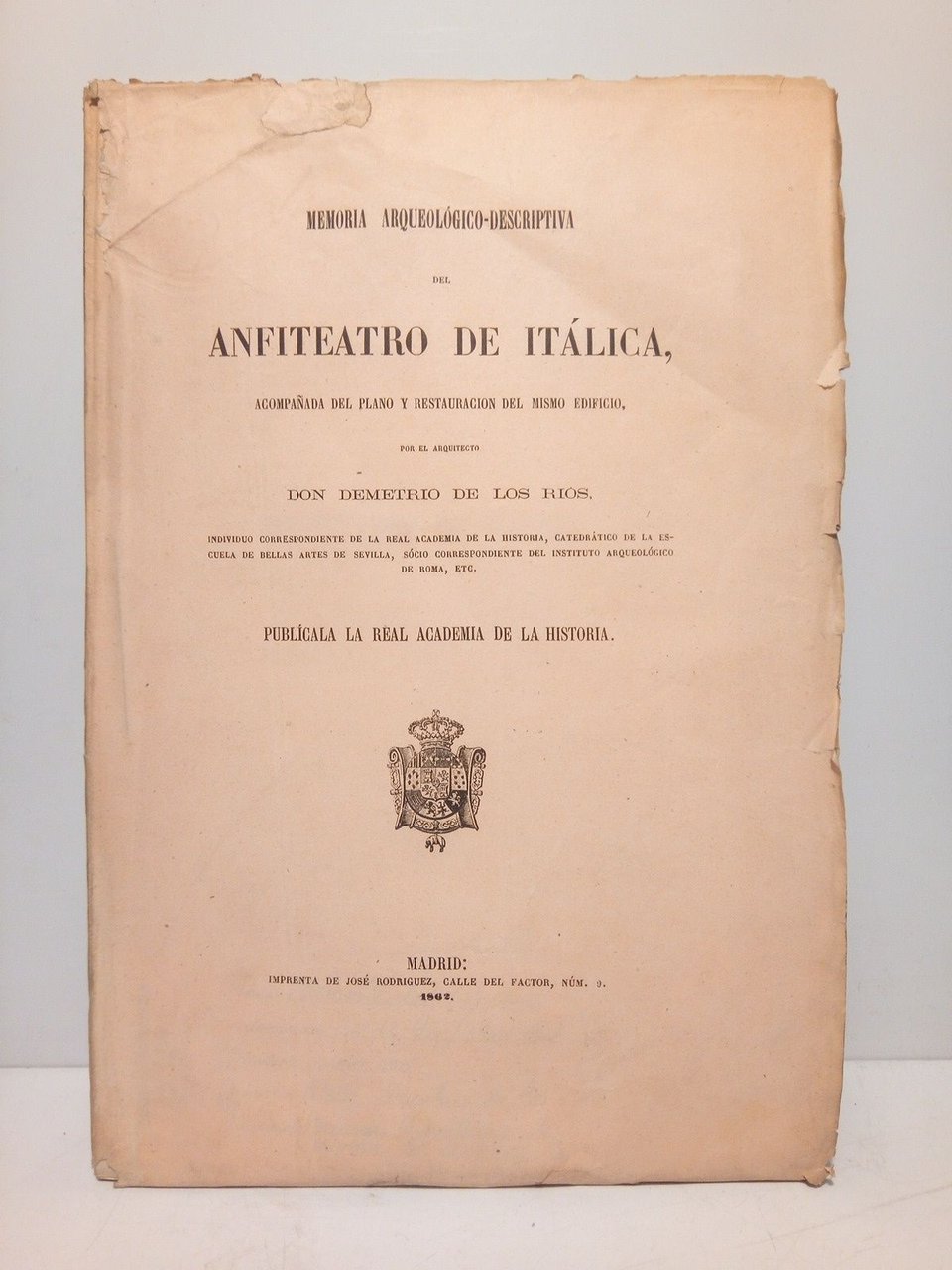 Memoria arqueológico-descriptiva del Anfiteatro de Itálica, acompañada del plano y …