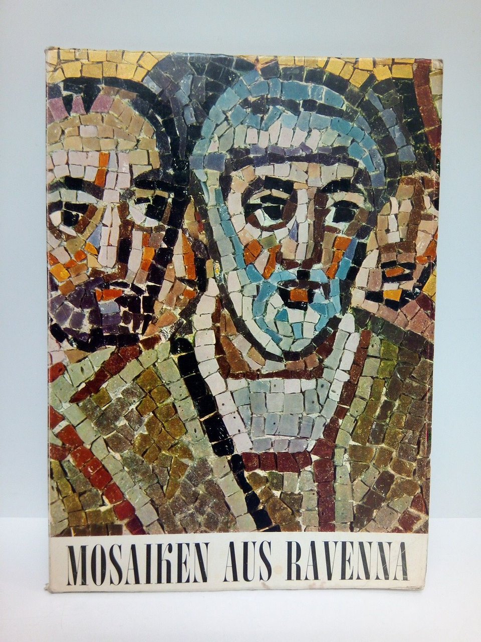 Mosaiken aus Ravenna. Katalog der Ausstellung von Mosaikreproduktionen / Text …