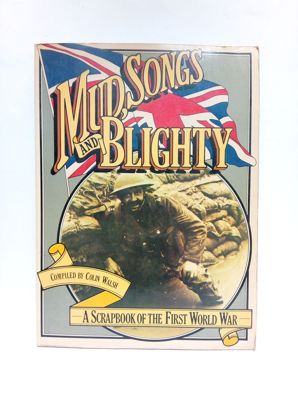 Mud, Songs and Blighty: A Scrapbook of the First World …