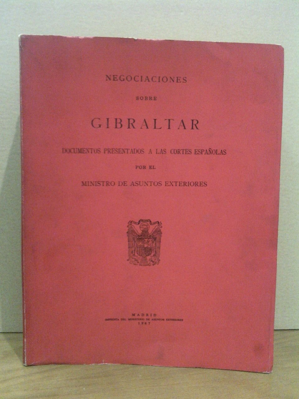 Negociaciones Sobre Gibraltar: Documentos presentados a las Cortes Españolas por …