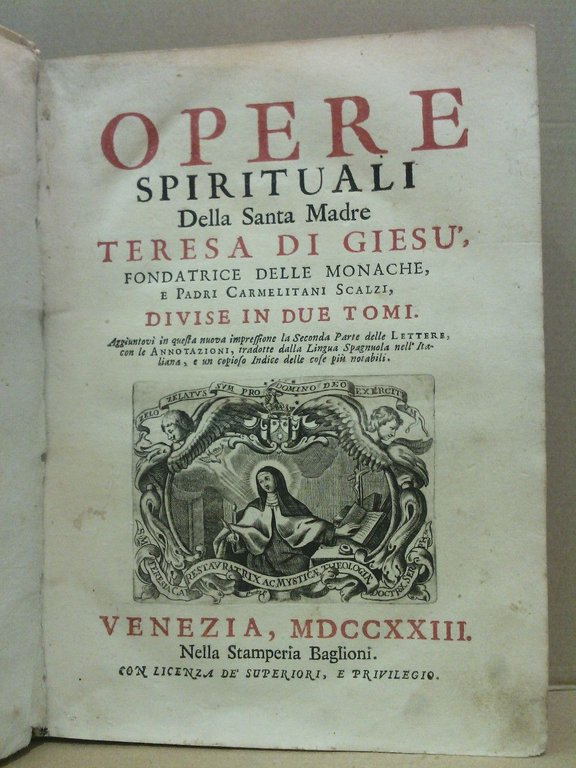Opere Spirituali Della Santa Madre Santa Teresa di Giesu. Divise in due tomi [en un solo volumen]