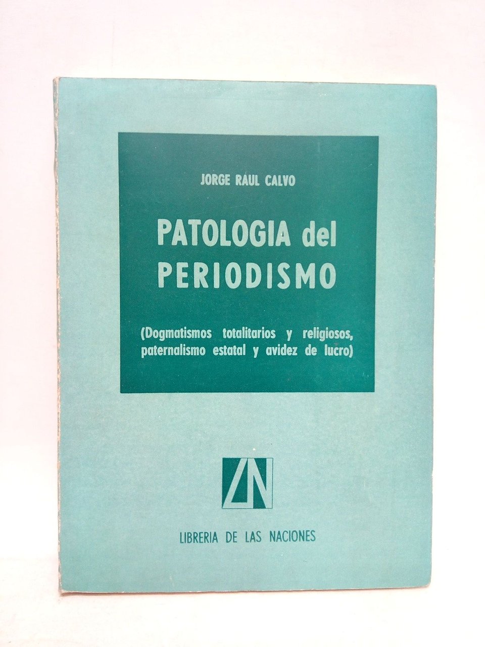 Patología del periodismo: Dogmatismos totalitarios y religiosos, paternidad estatal y …