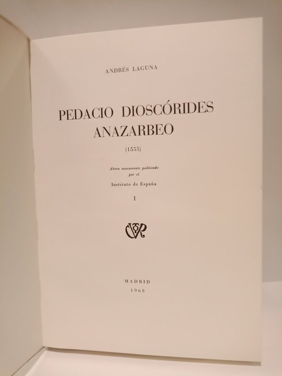 Pedacio Dioscórides Anazarbeo: 1555. (Ahora nuevamente publicado por el Instituto …