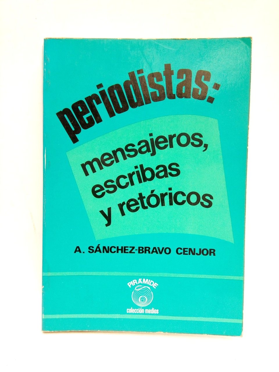 Periodistas: mensajeros, escribas y retóricos / Prólogo de Juan Beneyto