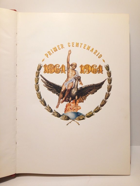 Primer Centenario 1864 - 1964. La Unión y El Fenix …