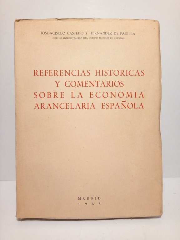 Referencias historicas y comentarios sobre la economía arancelaria española